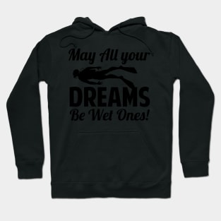 May All Your Dreams Be Wet Ones Scuba Diving Gift Hoodie